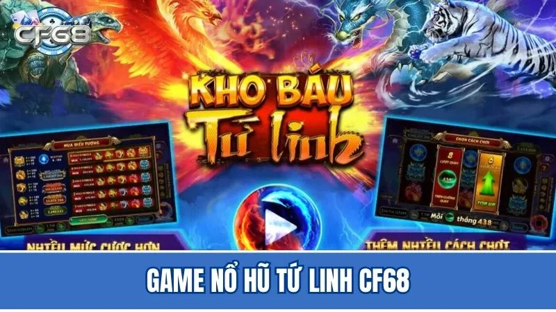Hiểu về game nổ hũ Tứ Linh CF68