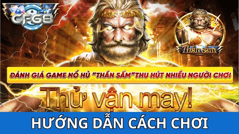 Hướng dẫn cách chơi Nổ hũ Thần Sấm cùng CF68