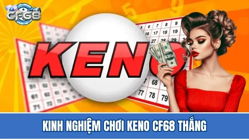 Kinh nghiệm để tăng cơ hội trúng thưởng Keno tại CF68