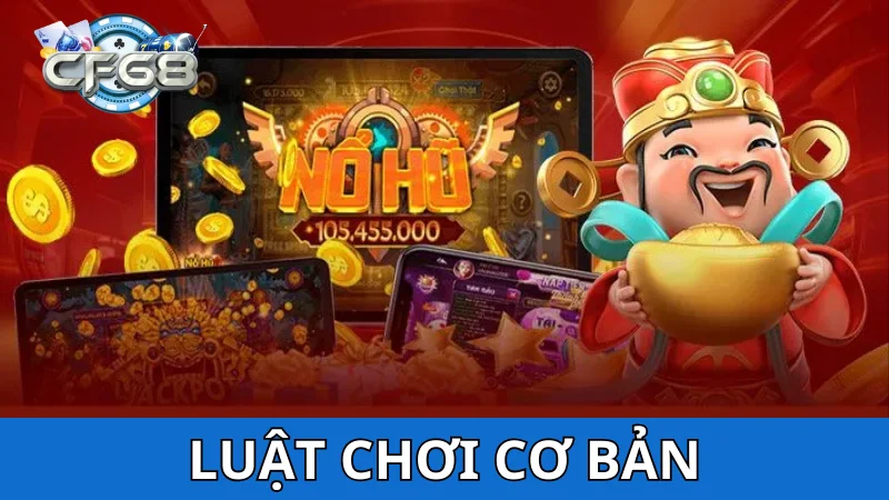 Luật chơi Nổ hũ Tài Lộc cơ bản dễ dàng