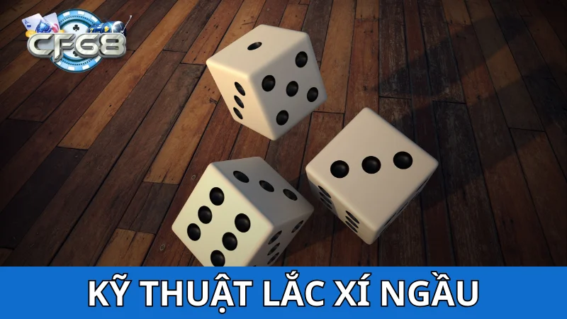 Những cách lắc xí ngầu cơ bản trong Tài Xỉu
