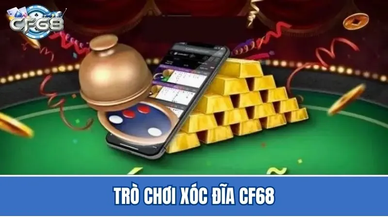 Tất tần tật về trò chơi xóc đĩa CF68