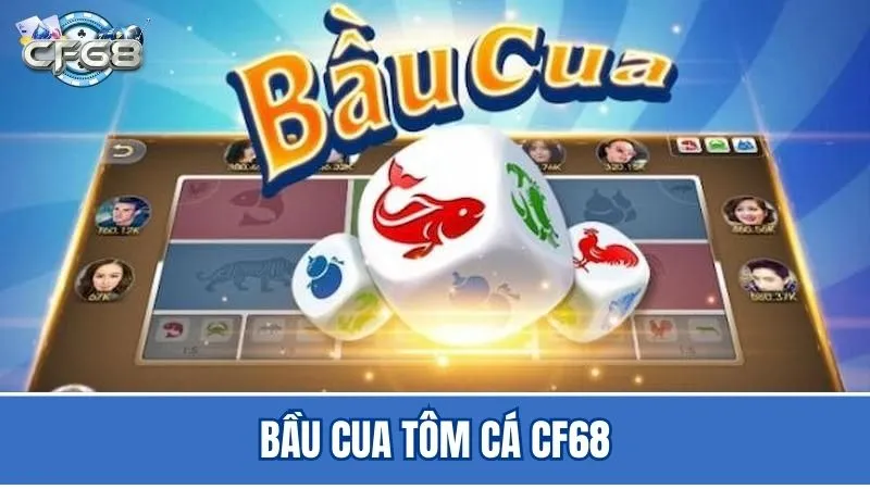 Tìm hiểu về trò bầu cua tôm cá tại CF68